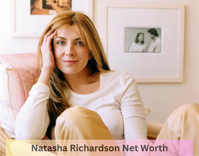Natasha Richardson Net Worth